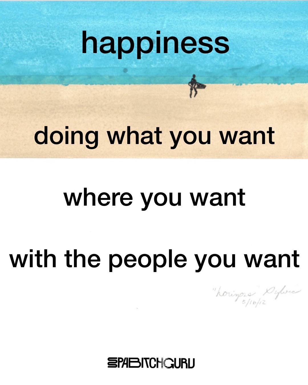 Happiness: doing what you want, where you want, with the people you want