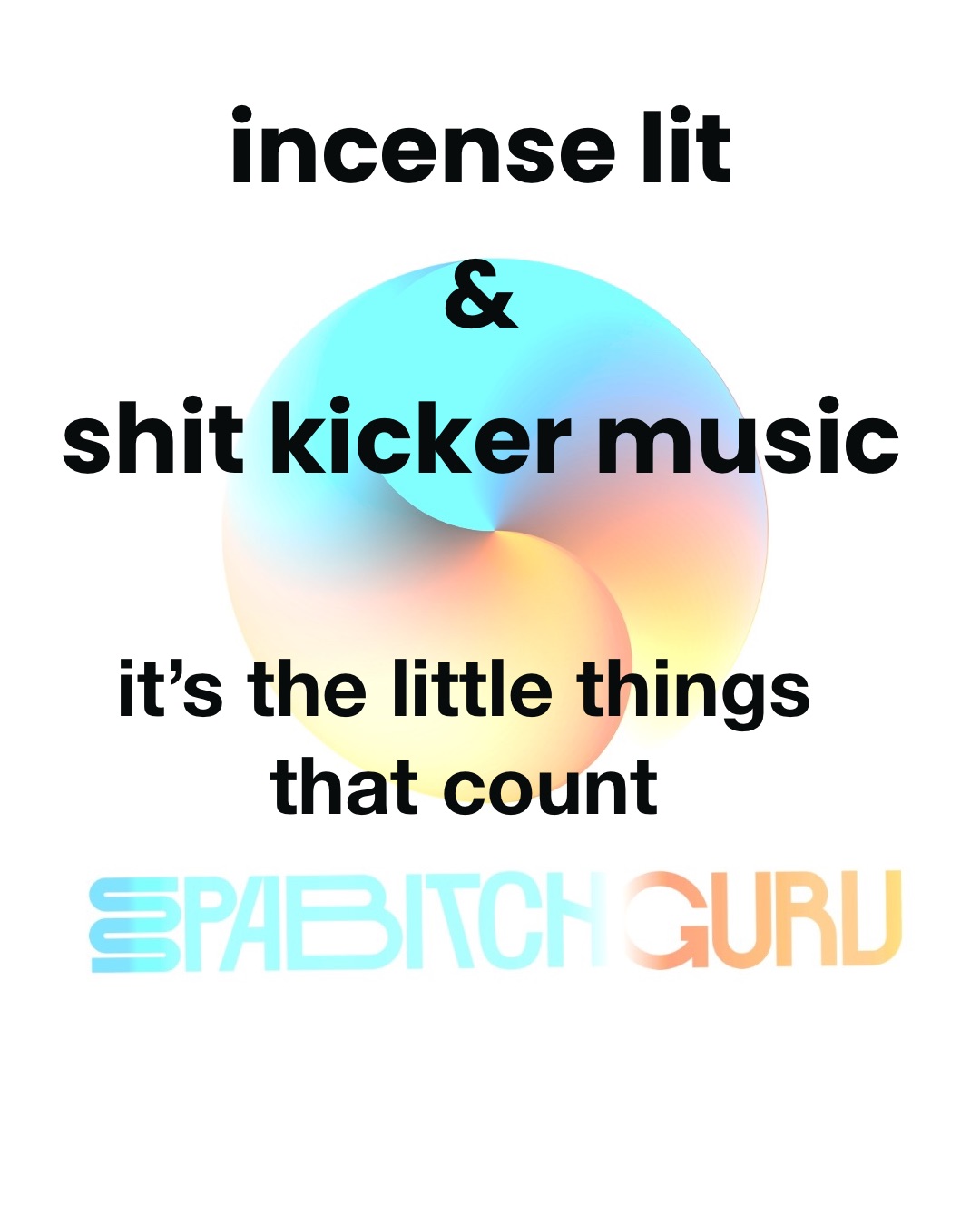 Incense lit and shit kicker music: it's the little things that count