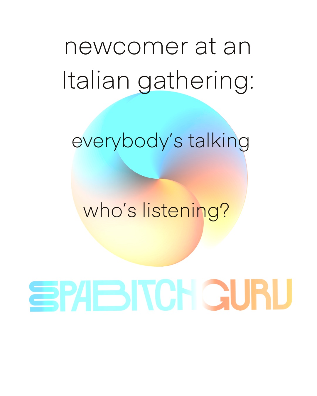 Newcomer at an Italian gathering: everybody's talking, who's listening?