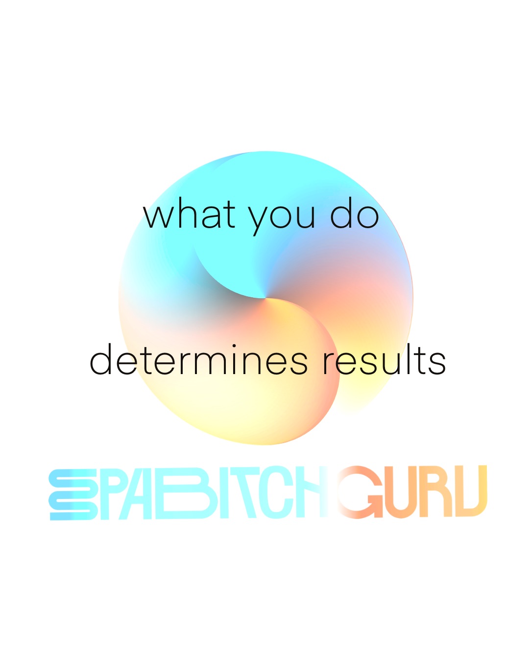 What you do determines results